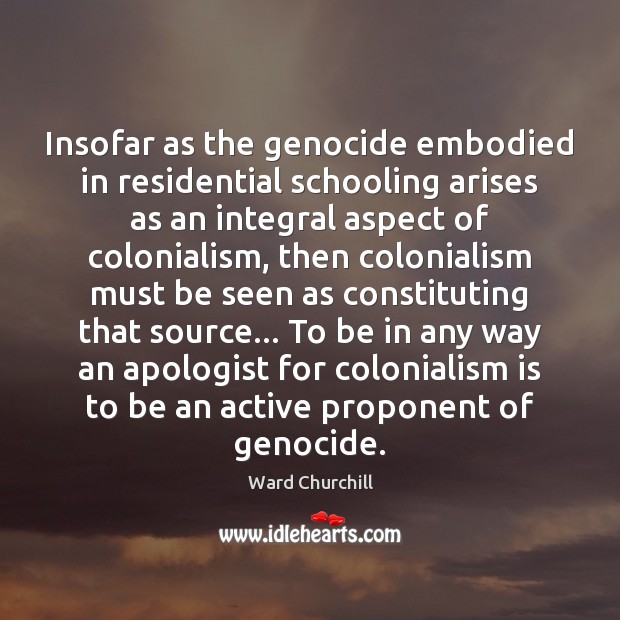 Insofar as the genocide embodied in residential schooling arises as an integral Image
