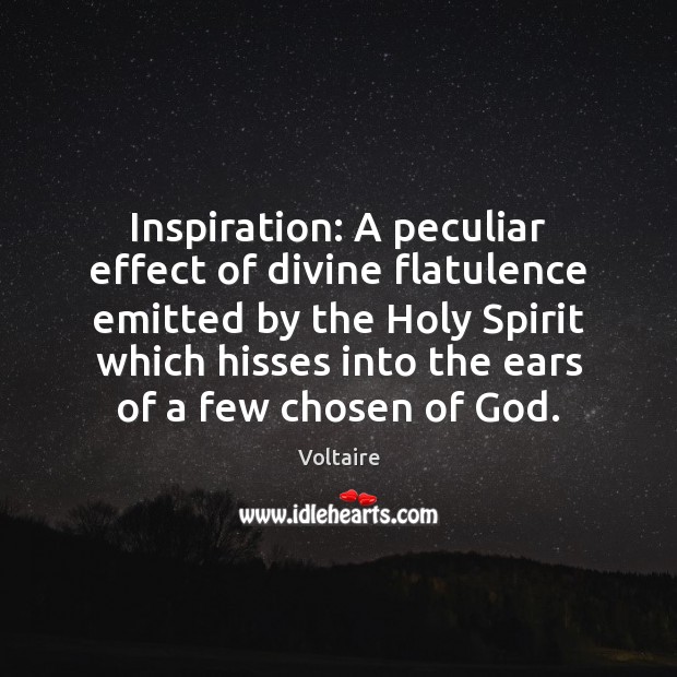 Inspiration: A peculiar effect of divine flatulence emitted by the Holy Spirit Voltaire Picture Quote