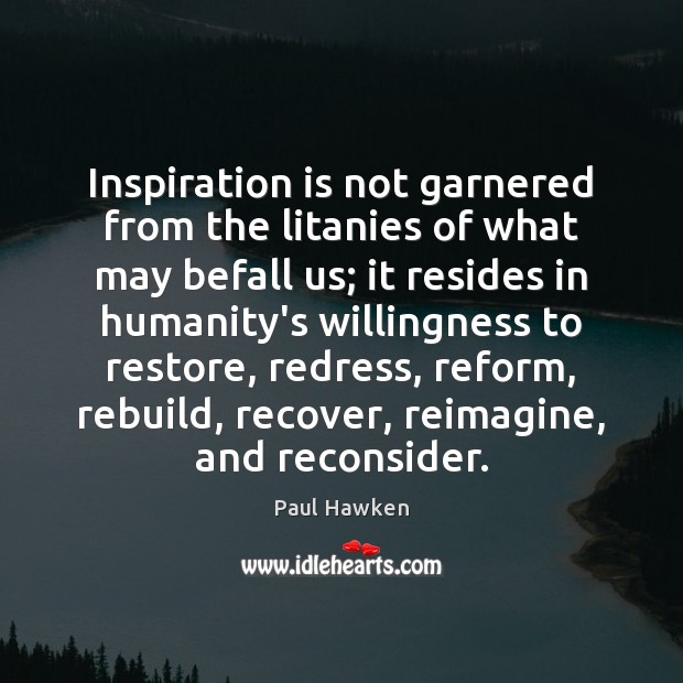 Inspiration is not garnered from the litanies of what may befall us; Image