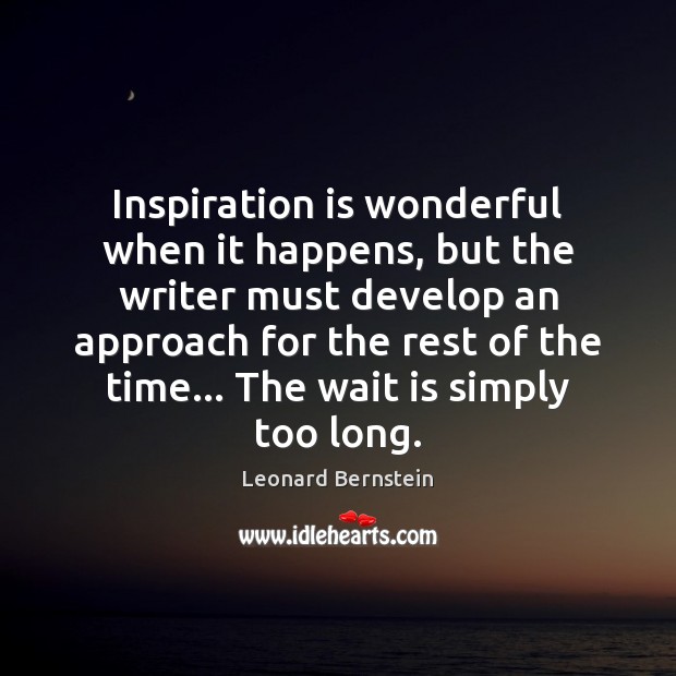 Inspiration is wonderful when it happens, but the writer must develop an Image