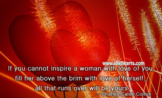 Fill a woman above the brim with love Charles Caleb Colton Picture Quote