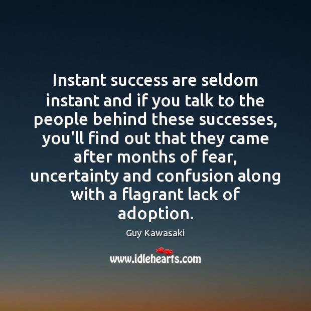 Instant success are seldom instant and if you talk to the people Guy Kawasaki Picture Quote