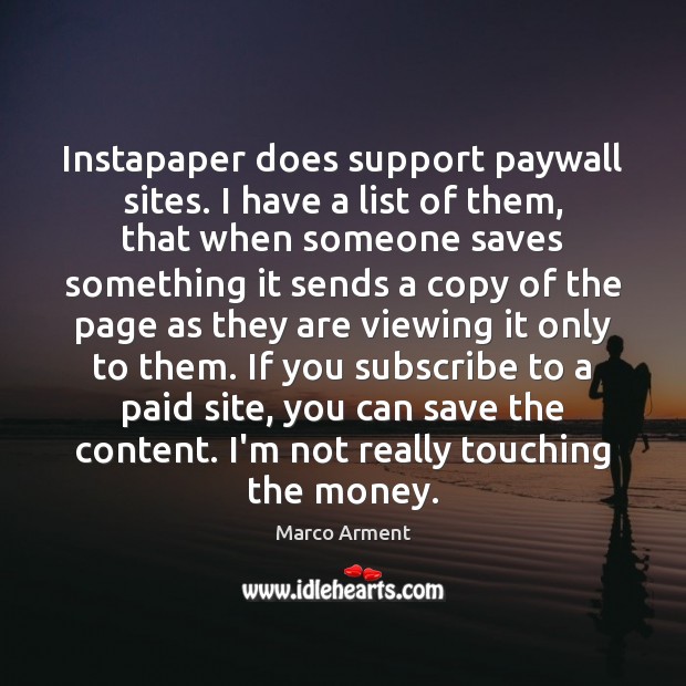 Instapaper does support paywall sites. I have a list of them, that Marco Arment Picture Quote