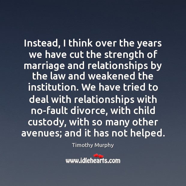 Instead, I think over the years we have cut the strength of Divorce Quotes Image