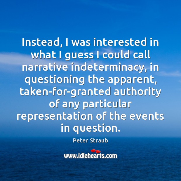 Instead, I was interested in what I guess I could call narrative Peter Straub Picture Quote