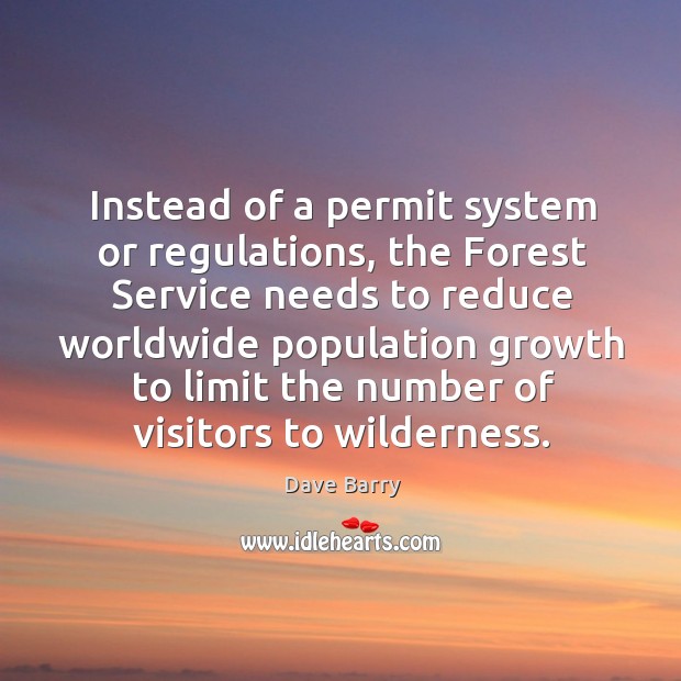 Instead of a permit system or regulations, the Forest Service needs to Dave Barry Picture Quote