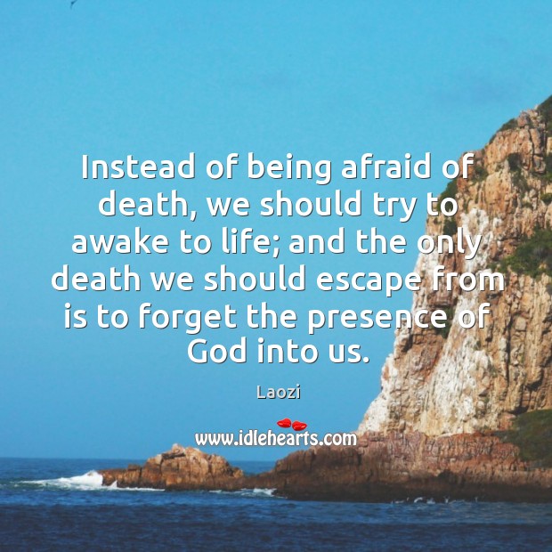 Instead of being afraid of death, we should try to awake to Laozi Picture Quote