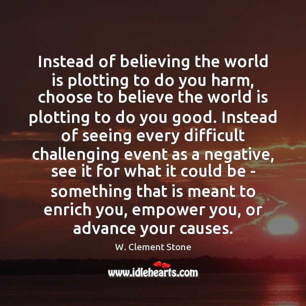 Instead of believing the world is plotting to do you harm, choose Image