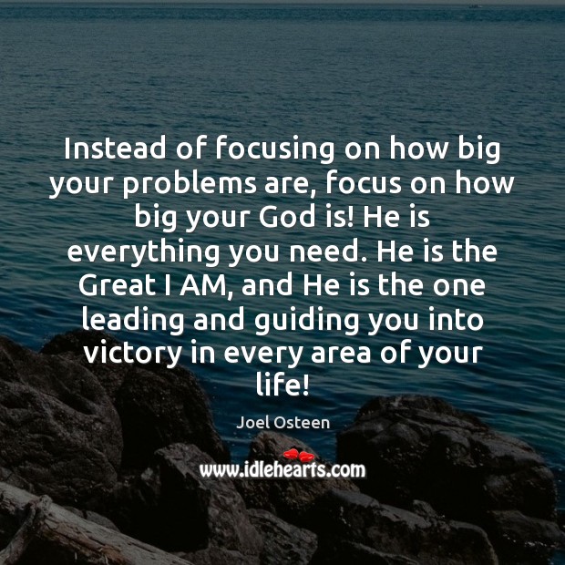 Instead of focusing on how big your problems are, focus on how Joel Osteen Picture Quote