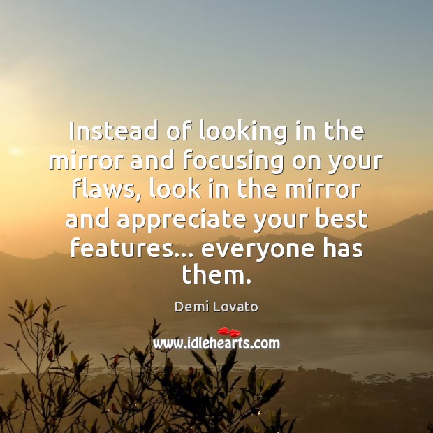 Instead of looking in the mirror and focusing on your flaws, look Image