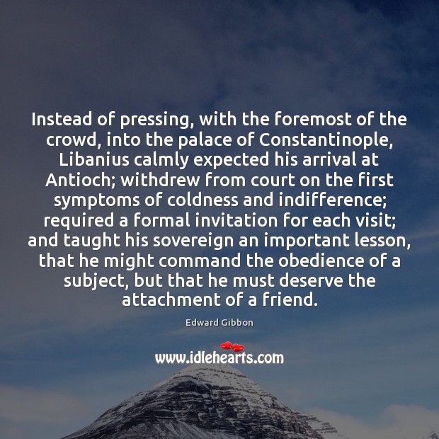 Instead of pressing, with the foremost of the crowd, into the palace Edward Gibbon Picture Quote