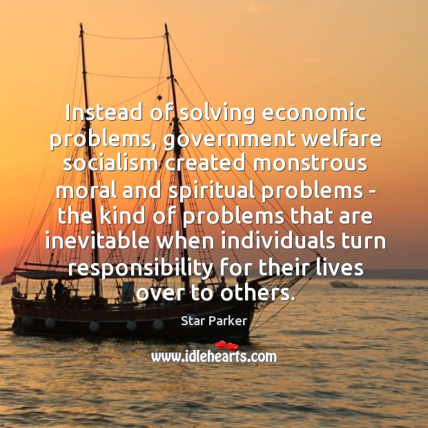 Instead of solving economic problems, government welfare socialism created monstrous moral and Star Parker Picture Quote