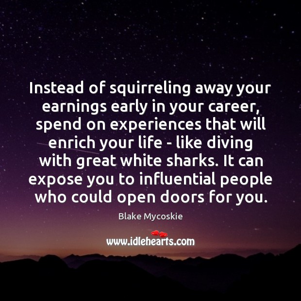 Instead of squirreling away your earnings early in your career, spend on Blake Mycoskie Picture Quote