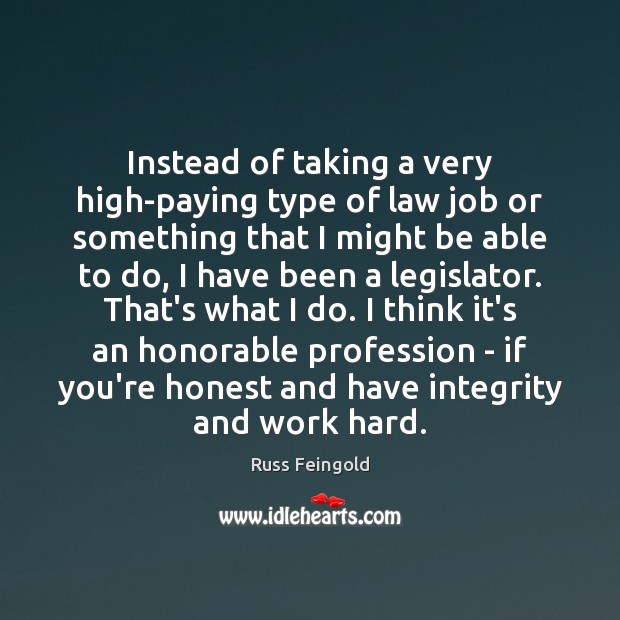 Instead of taking a very high-paying type of law job or something Russ Feingold Picture Quote