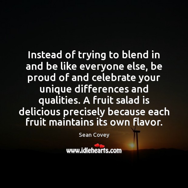 Instead of trying to blend in and be like everyone else, be Celebrate Quotes Image