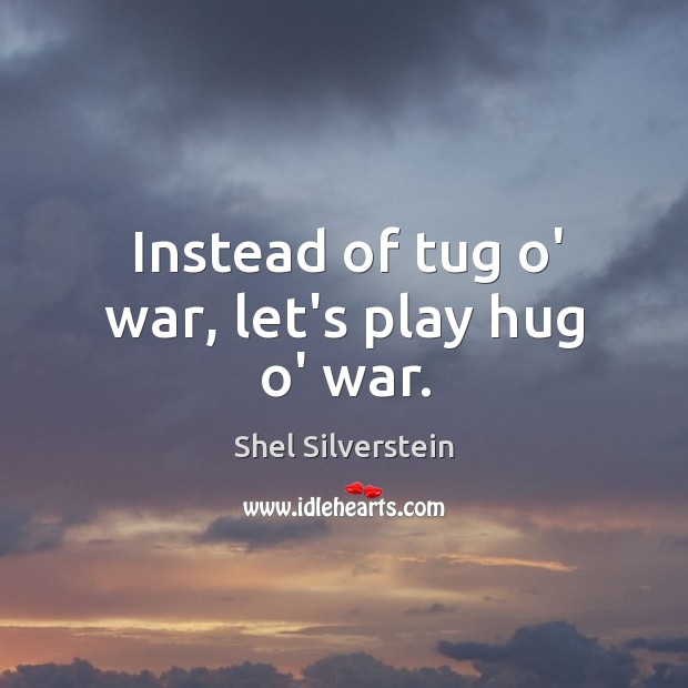 Instead of tug o’ war, let’s play hug o’ war. Image