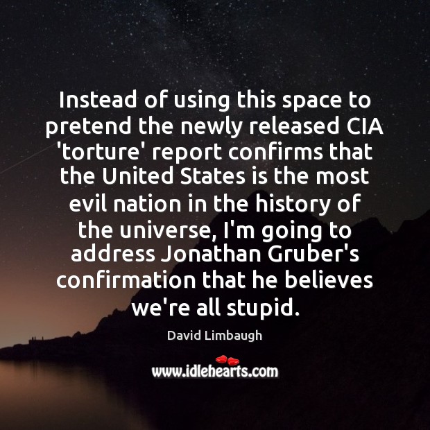 Instead of using this space to pretend the newly released CIA ‘torture’ Pretend Quotes Image