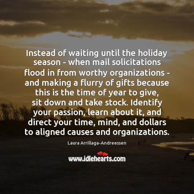 Instead of waiting until the holiday season – when mail solicitations flood Passion Quotes Image