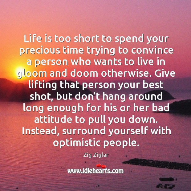 Instead, surround yourself with optimistic people. Life Quotes Image