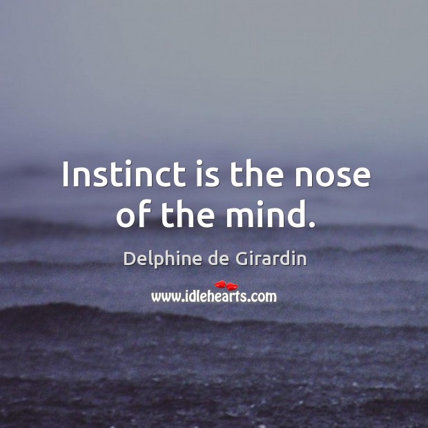Instinct is the nose of the mind. Delphine de Girardin Picture Quote