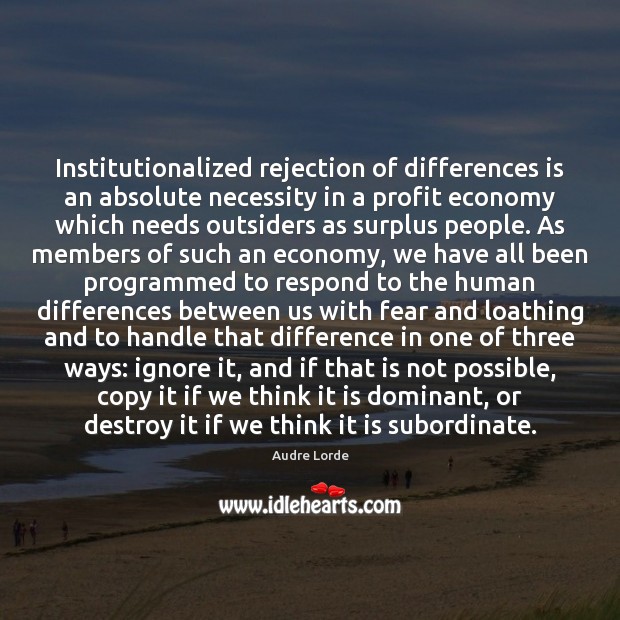 Institutionalized rejection of differences is an absolute necessity in a profit economy Image
