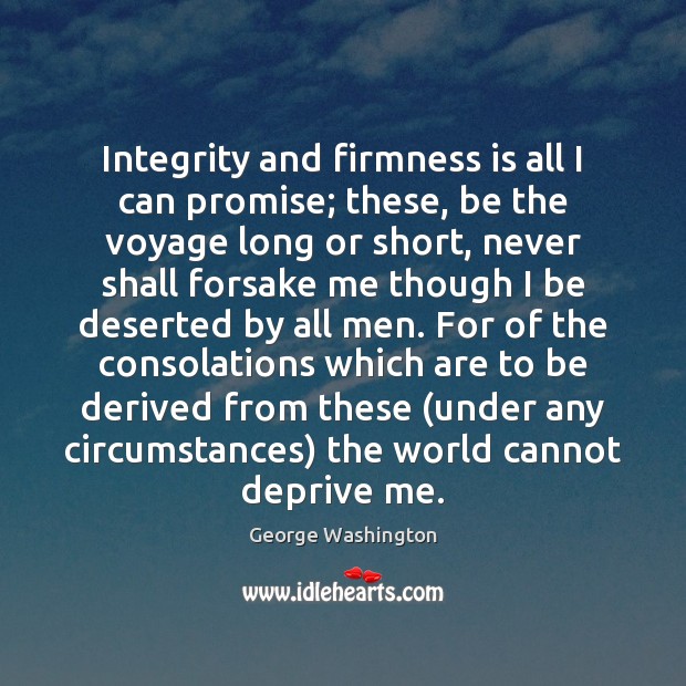 Integrity and firmness is all I can promise; these, be the voyage George Washington Picture Quote