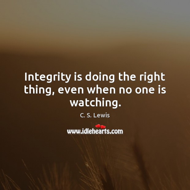 Integrity is doing the right thing, even when no one is watching. Integrity Quotes Image