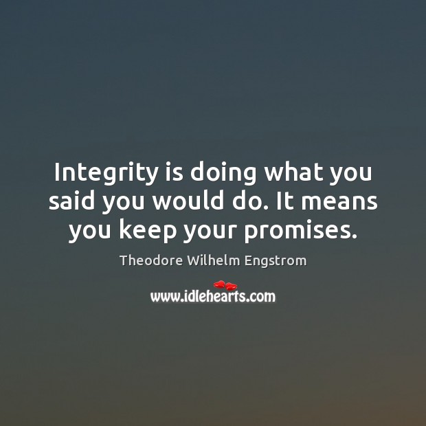 Integrity is doing what you said you would do. It means you keep your promises. Integrity Quotes Image