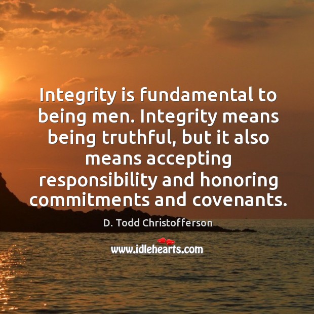 Integrity is fundamental to being men. Integrity means being truthful, but it Integrity Quotes Image