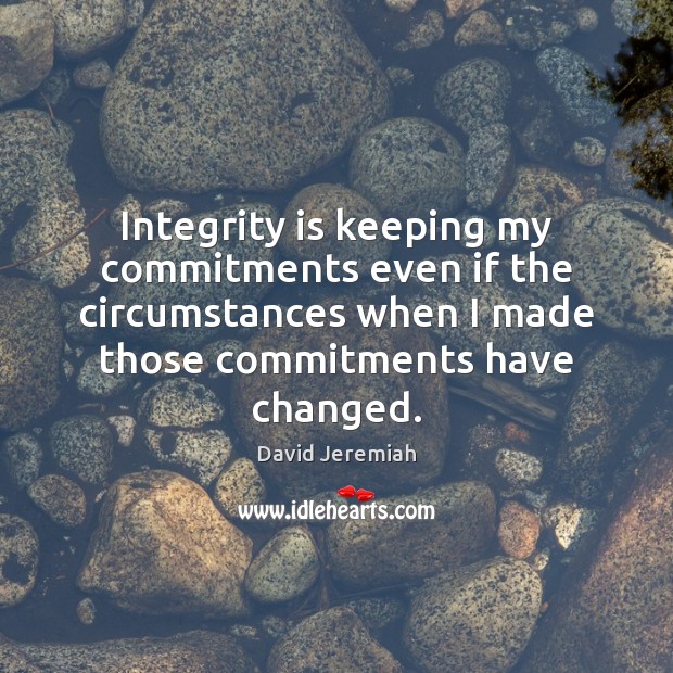 Integrity is keeping my commitments even if the circumstances when I made Integrity Quotes Image