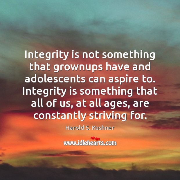 Integrity is not something that grownups have and adolescents can aspire to. Image
