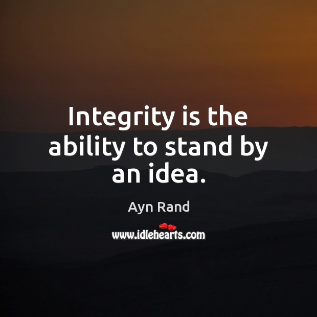 Integrity is the ability to stand by an idea. Integrity Quotes Image
