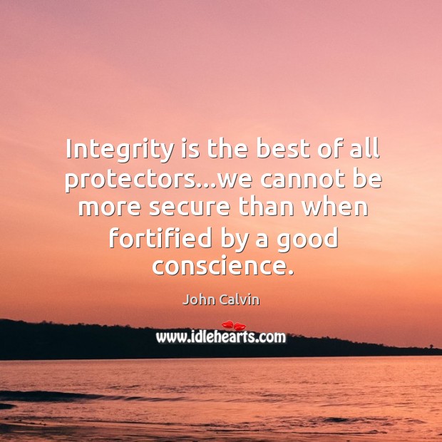 Integrity is the best of all protectors…we cannot be more secure Integrity Quotes Image