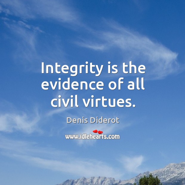 Integrity is the evidence of all civil virtues. Denis Diderot Picture Quote