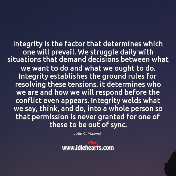 Integrity is the factor that determines which one will prevail. We struggle Integrity Quotes Image