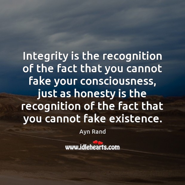 Integrity is the recognition of the fact that you cannot fake your Integrity Quotes Image