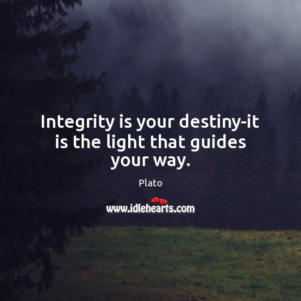 Integrity is your destiny-it is the light that guides your way. Integrity Quotes Image