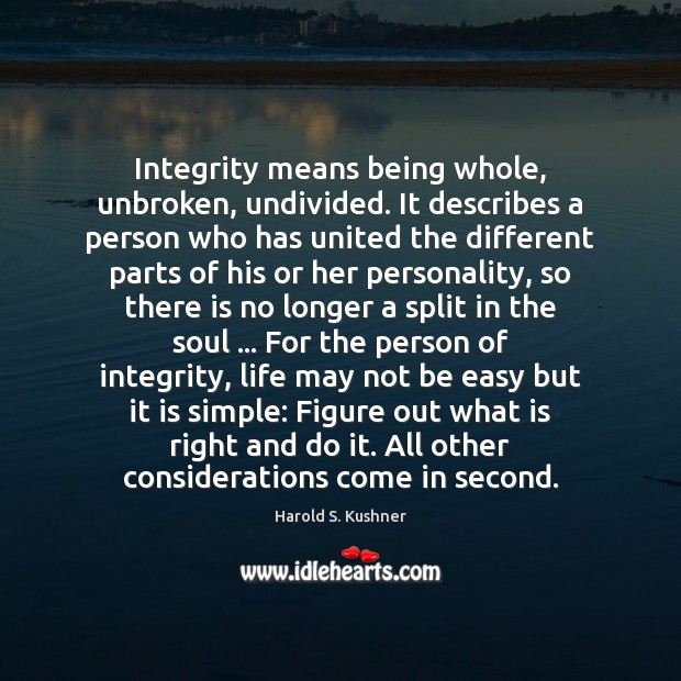 Integrity means being whole, unbroken, undivided. It describes a person who has Image
