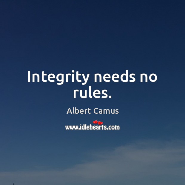 Integrity needs no rules. Albert Camus Picture Quote