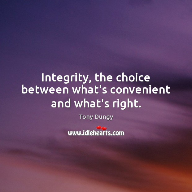 Integrity, the choice between what’s convenient and what’s right. Image
