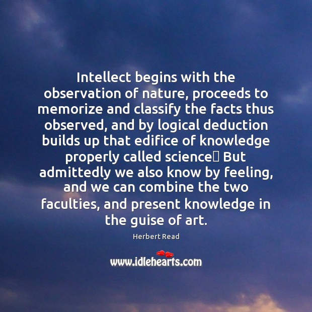 Intellect begins with the observation of nature, proceeds to memorize and classify 