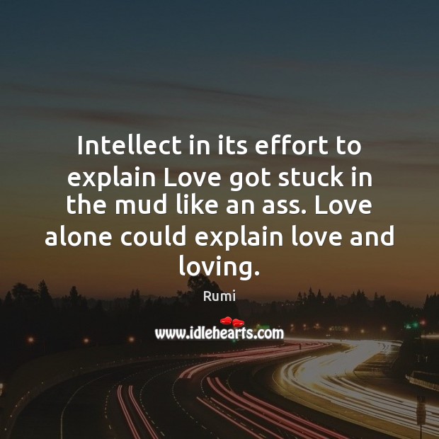 Intellect in its effort to explain Love got stuck in the mud Image