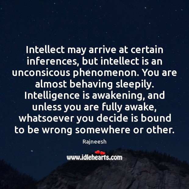 Intellect may arrive at certain inferences, but intellect is an unconsicous phenomenon. Image