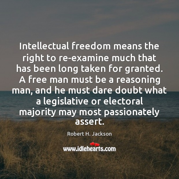 Intellectual freedom means the right to re-examine much that has been long Image