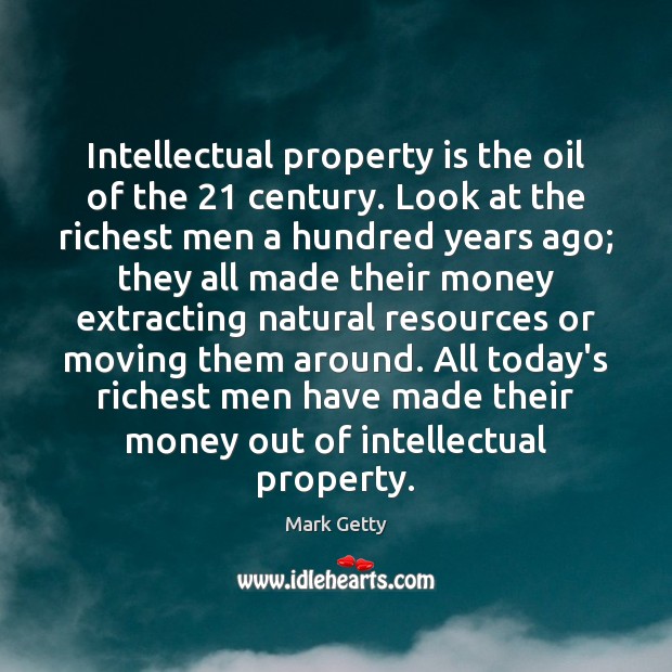 Intellectual property is the oil of the 21 century. Look at the richest Image