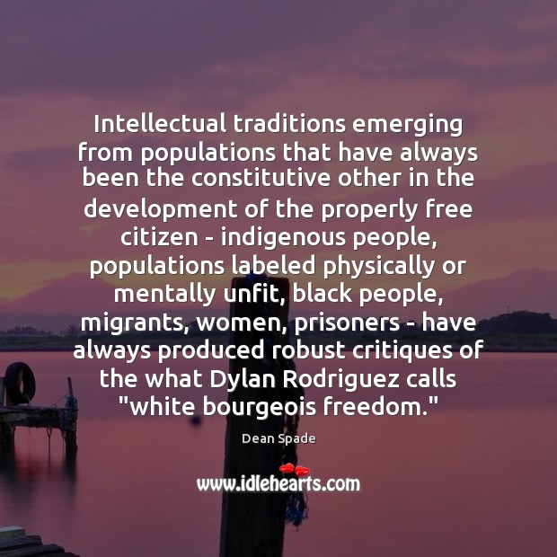 Intellectual traditions emerging from populations that have always been the constitutive other Dean Spade Picture Quote