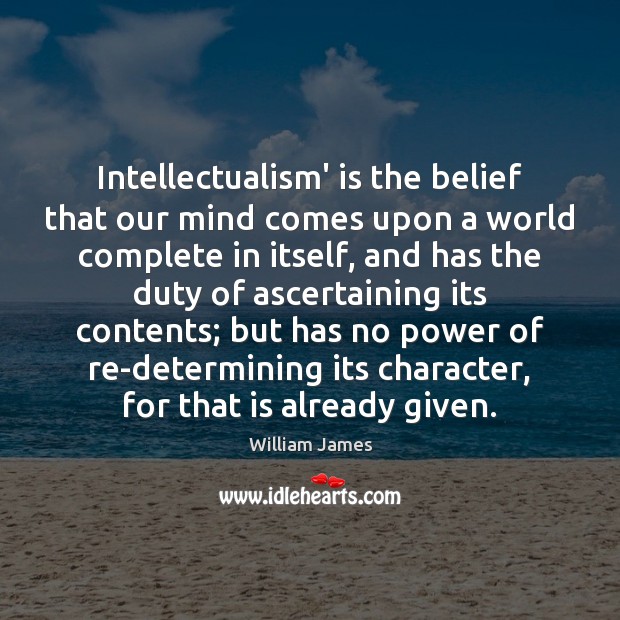 Intellectualism’ is the belief that our mind comes upon a world complete Image