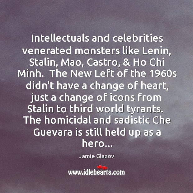 Intellectuals and celebrities venerated monsters like Lenin, Stalin, Mao, Castro, & Ho Chi Image