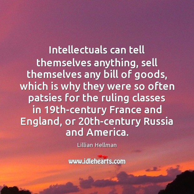 Intellectuals can tell themselves anything, sell themselves any bill of goods, which Image