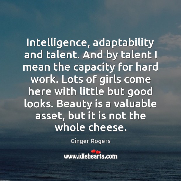 Intelligence, adaptability and talent. And by talent I mean the capacity for Beauty Quotes Image